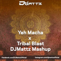 Tribal Blast Vs Yeh Macha (DJMattz Mashup)