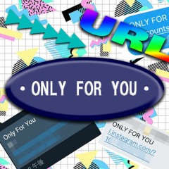 ONLY FOR YOU