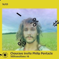 100transitions / Chourave invite Philip Pentacle : Projection Astrale