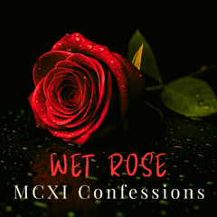 Wet Rose - MCXI Confession
