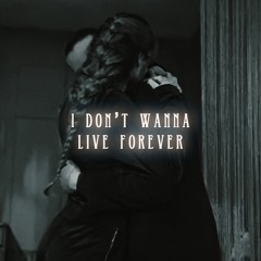 i don’t wanna live forever