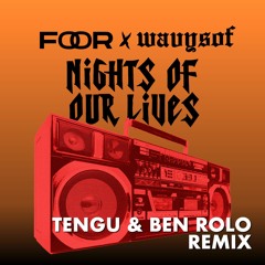 FooR x Wavysof - Nights Of Our Lives (Tengu & Ben Rolo Remix)