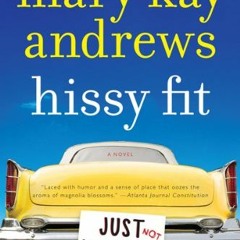 VIEW EPUB KINDLE PDF EBOOK Hissy Fit: A Novel by  Mary Kay Andrews 📦
