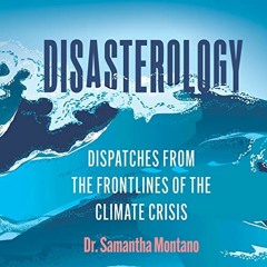 GET PDF 🖊️ Disasterology: Dispatches from the Frontlines of the Climate Crisis by  S