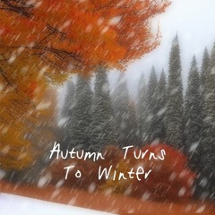 Autumn Turns To Winter (Instrumental)
