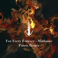 Mathame - For Every Forever (Patrix Remix)