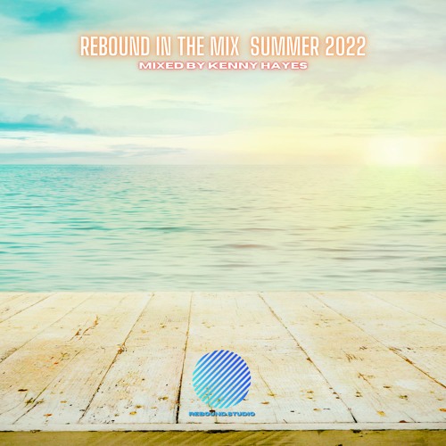 KENNY HAYES - REBOUND IN THE MIX SUMMER 2022