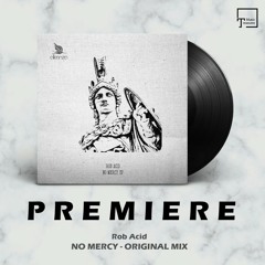 PREMIERE: Rob Acid - No Mercy (Original Mix) [ALLEANZA]
