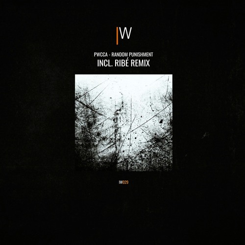 PWCCA - Random Punishment ( Incl. Ribé RMX ) IW029 out !