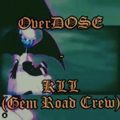 OverDOSE - KLL(Gem Road Crew)
