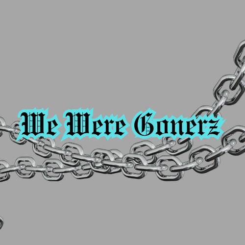 We Were Gonerz