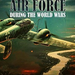[VIEW] KINDLE PDF EBOOK EPUB The German Air Force during the World Wars: The History of the Imperial