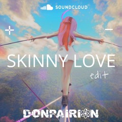 Birdy - Skinny Love [Donpairion Edit]