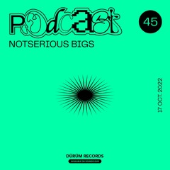 Podcast°45 : NOTSERIOUS BIGS