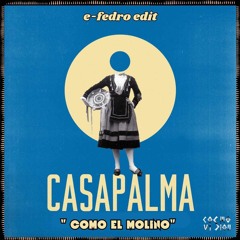 FREE DL : Casapalma - Como El Molino (e·fedro Edit)