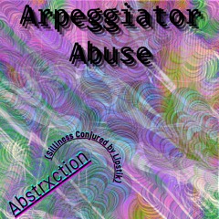 Arpeggiator Abuse (Extra Silliness Conjured By Lipstik)