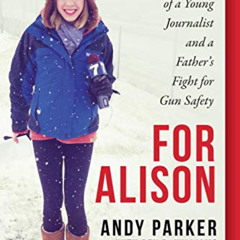[DOWNLOAD] KINDLE 💜 For Alison: The Murder of a Young Journalist and a Father's Figh