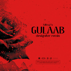 Mitraz - Gulaab (Designiter Remix)