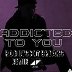Avicii - Addicted To You Robotscot Breaks Remix