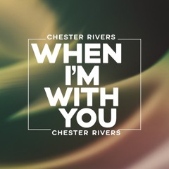 Chester Rivers - When I'm With You