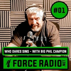 Who Dares Sins With Big Phil Campion - ForceRadio