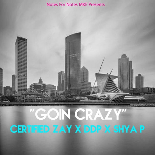 Goin Crazy Freestyle - Certfified Zay x DDP x Shya P