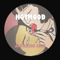 Hotmood - Japanese Love "Bandcamp Exclusive"