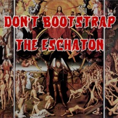 227. Don’t Bootstrap the Eschaton