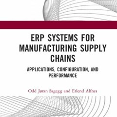 Read [KINDLE PDF EBOOK EPUB] ERP Systems for Manufacturing Supply Chains by  Odd Jøra