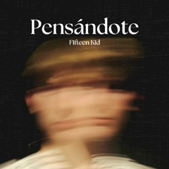 Fifteen Kid - Pensándote