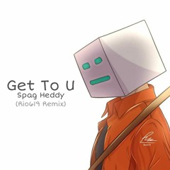 Spag Heddy - Get To U Remix (Rio619 Remix)