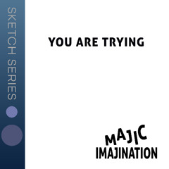 You Are Trying - Sketch Series