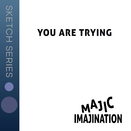 You Are Trying - Sketch Series