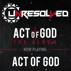 Unresolved - Act Of God Album (Mixed By Critical Force)