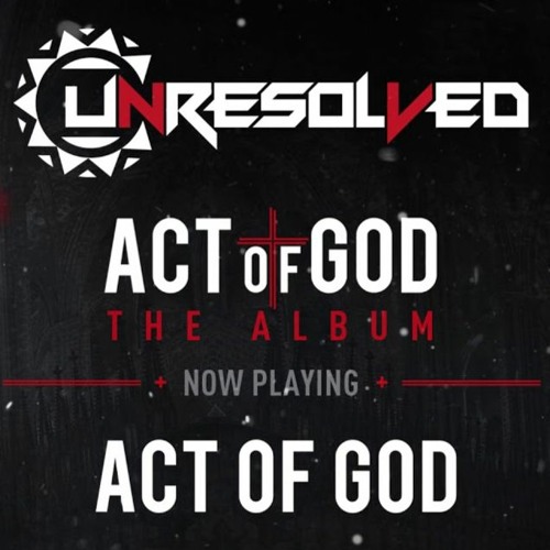 Unresolved - Act Of God Album (Mixed By Critical Force)