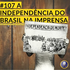 História Pirata #107 - A Independência do Brasil na Imprensa, com Luiz Carlos Villalta