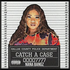 Nana Bangz - Catch A Case