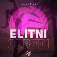ELITNI ODREDI – Voliš Je (7Scratch Remix)