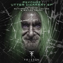 PREMIERE: Psychoz - Utter Disarray (Automata Remix) [Frisson Records]