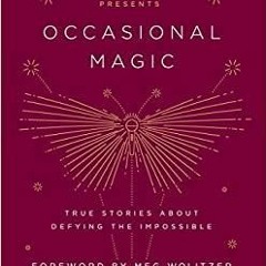 Download~ PDF The Moth Presents Occasional Magic: True Stories About Defying the Impossible