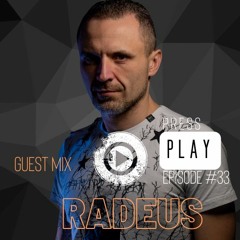 Press Play Episode #33 Guest Mix RADEUS