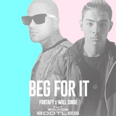 FORTAFY AND WILL SINGE - BEG FOR IT (TNT BOOTLEG) FREE DOWNLOAD!