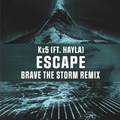 Kx5 - Escape(ft. Hayla)(Brave The Storm Remix)
