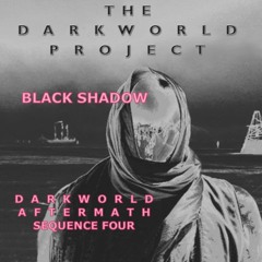 DARKWORLD AFTERMATH SEQUENCE 4: BLACK SHADOW with Hans Atom