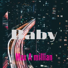 Baby (I'm Faded)[Max A millian]