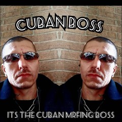 ITS THE CUBAN MRFING BOSS