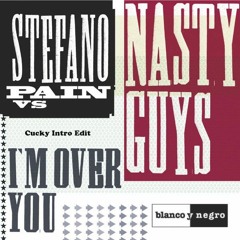Stefano Pain vs Nasty Guys - I'M Over You (Cucky Intro Edit)