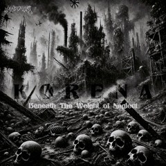 KØRENA - Beneath The Weight of Neglect [FREE DOWNLOAD]