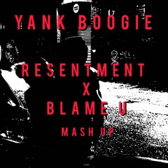 RESENTMENT X BLAME U (MASHUP)