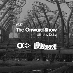 The Onward Show 137 with Jay Dubz on Bassdrive.com